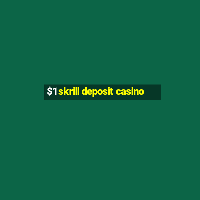 $1 skrill deposit casino