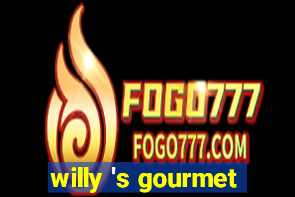 willy 's gourmet