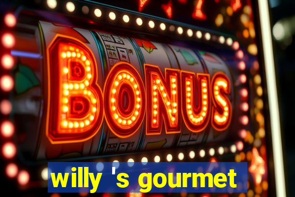 willy 's gourmet