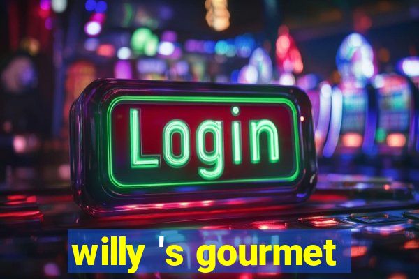 willy 's gourmet