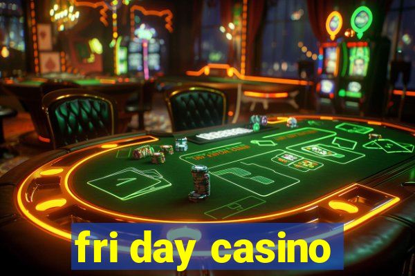 fri day casino