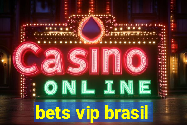 bets vip brasil