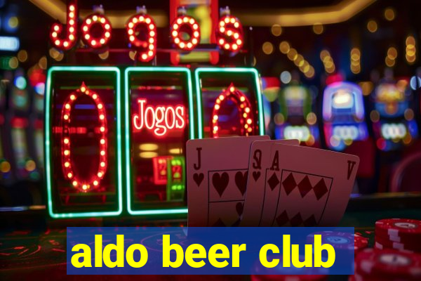 aldo beer club