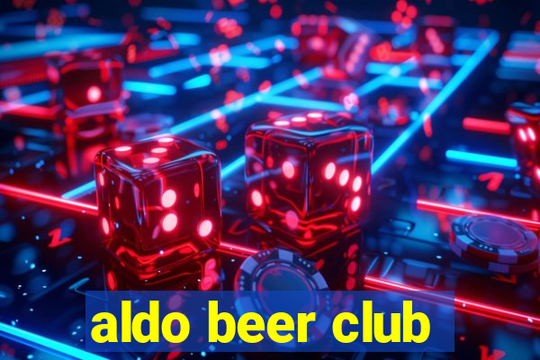 aldo beer club