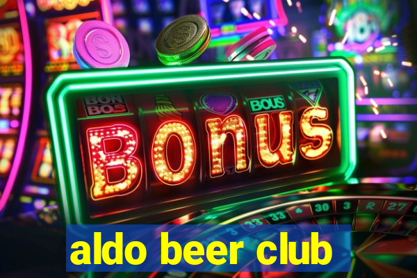 aldo beer club