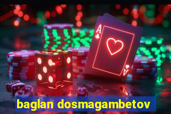 baglan dosmagambetov