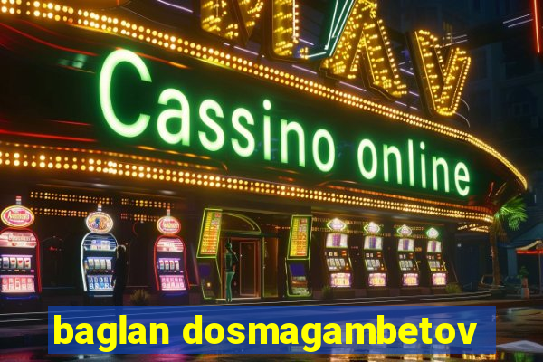 baglan dosmagambetov