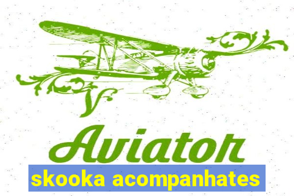 skooka acompanhates