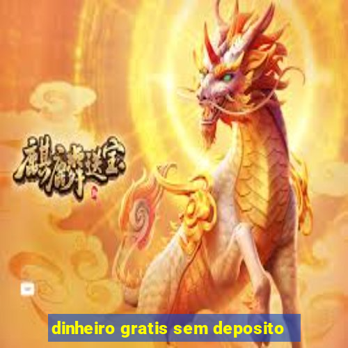 dinheiro gratis sem deposito