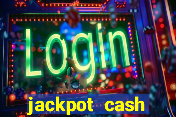 jackpot cash slots-jogos de cassino