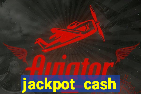 jackpot cash slots-jogos de cassino