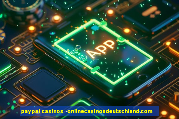 paypal casinos -onlinecasinosdeutschland.com