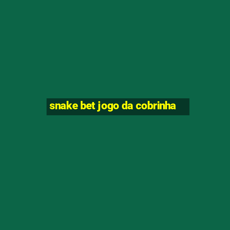 snake bet jogo da cobrinha