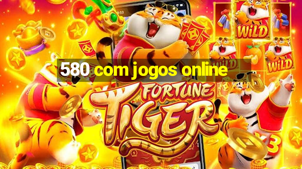 580 com jogos online