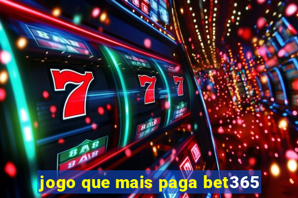 jogo que mais paga bet365