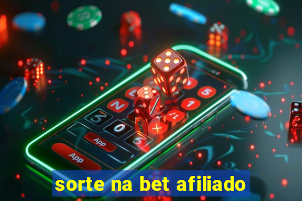 sorte na bet afiliado