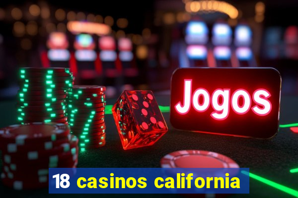 18 casinos california