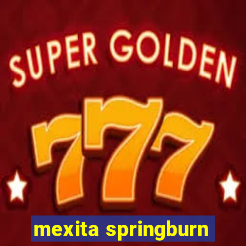 mexita springburn