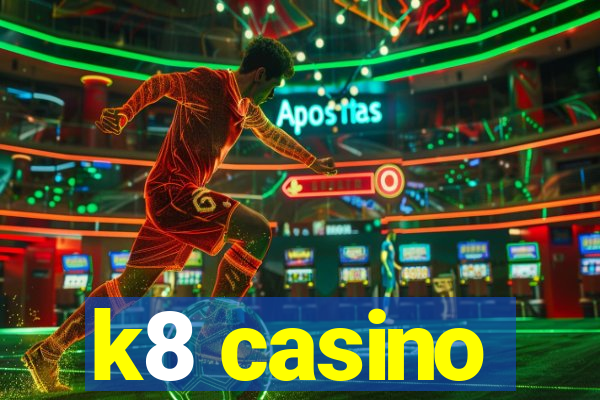 k8 casino