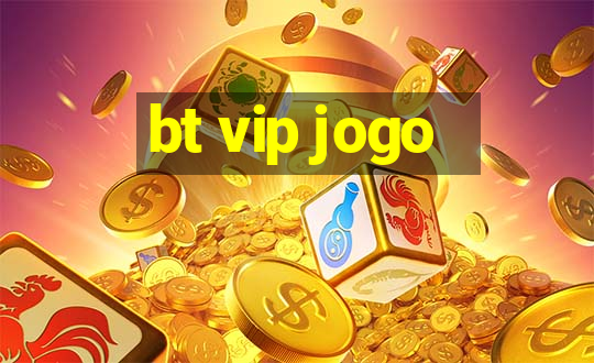 bt vip jogo