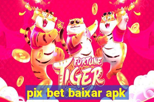 pix bet baixar apk