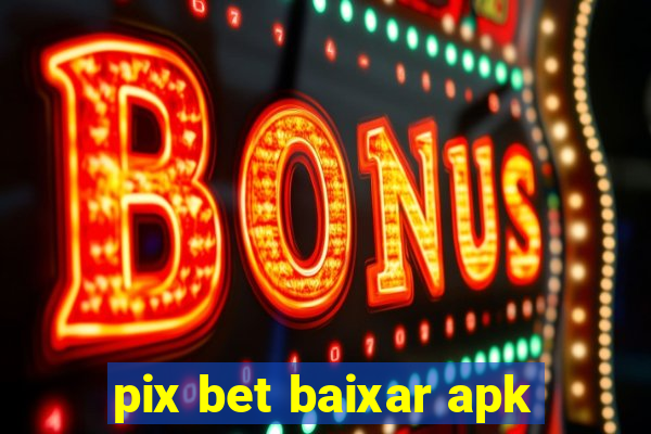 pix bet baixar apk