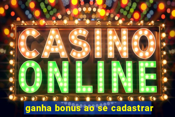 ganha bonus ao se cadastrar