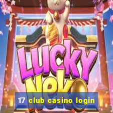 17 club casino login