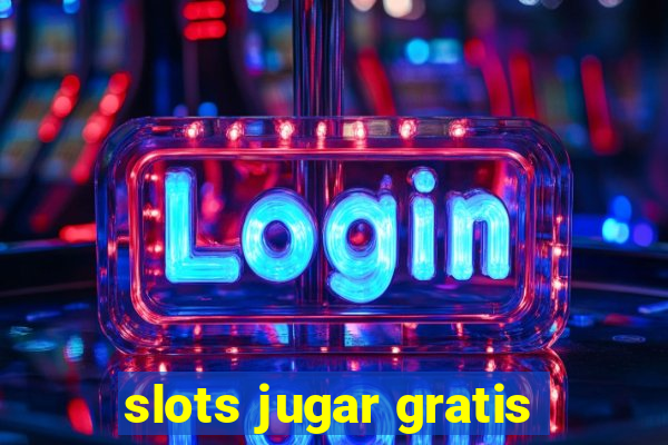 slots jugar gratis