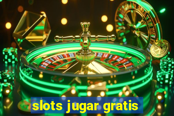 slots jugar gratis