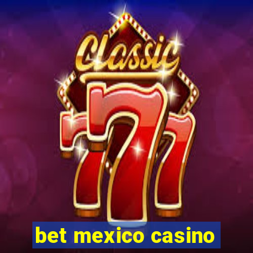 bet mexico casino