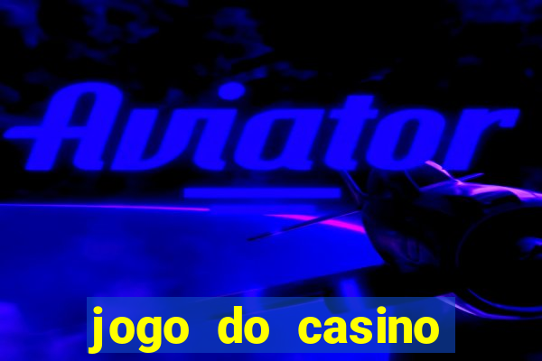 jogo do casino para ganhar dinheiro