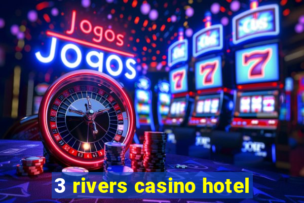 3 rivers casino hotel