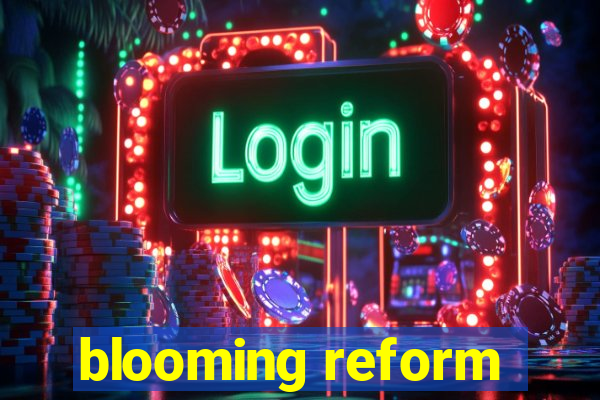 blooming reform