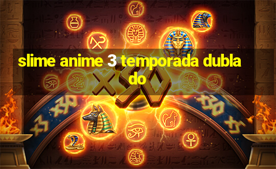 slime anime 3 temporada dublado