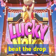 beat the drop