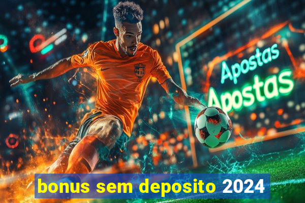 bonus sem deposito 2024