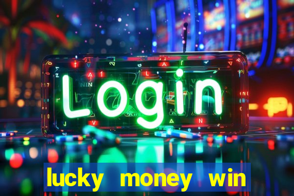 lucky money win real money