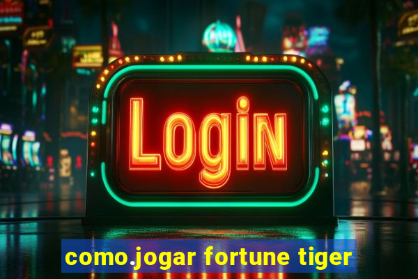 como.jogar fortune tiger