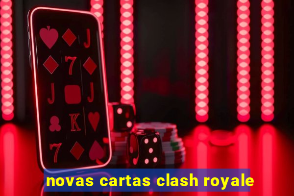 novas cartas clash royale