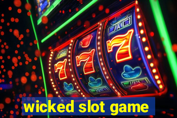 wicked slot game