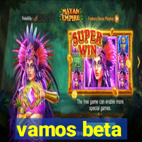 vamos beta