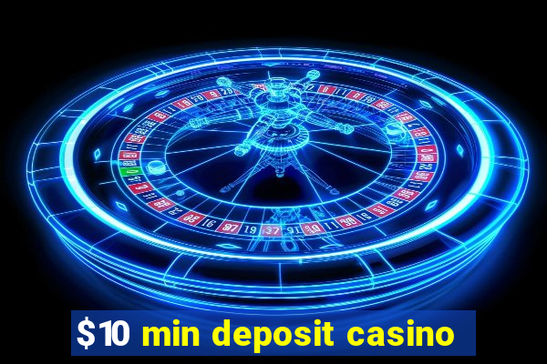 $10 min deposit casino