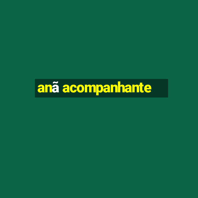 anã acompanhante