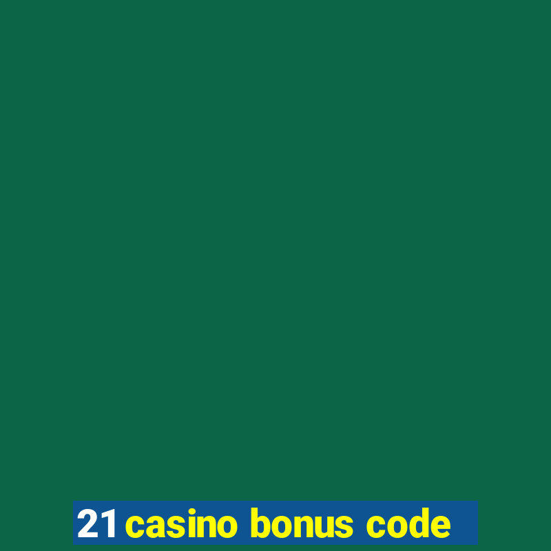 21 casino bonus code