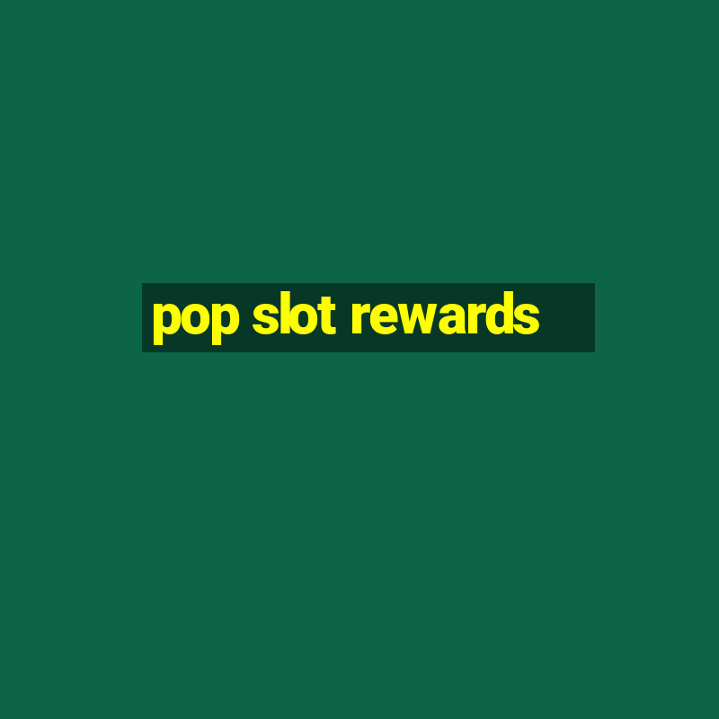 pop slot rewards