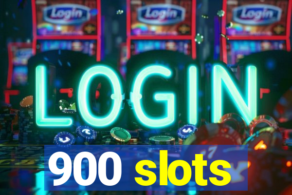 900 slots