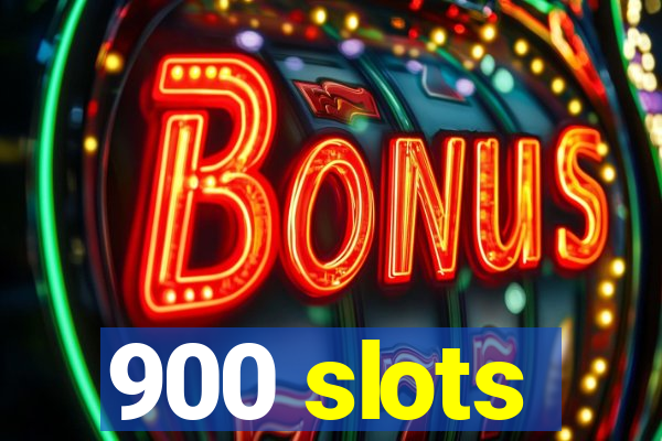 900 slots