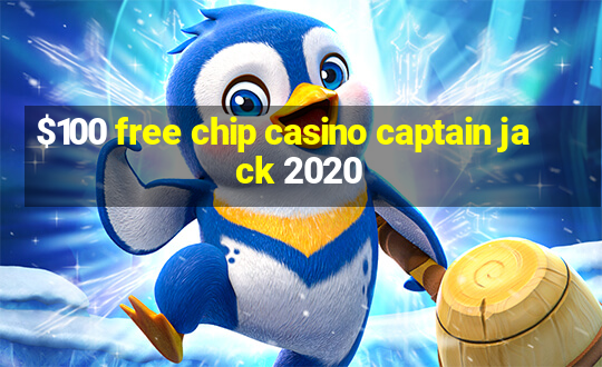 $100 free chip casino captain jack 2020