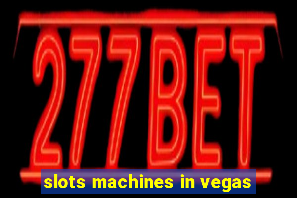 slots machines in vegas